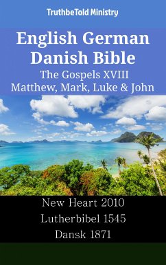 English German Danish Bible - The Gospels XVIII - Matthew, Mark, Luke & John (eBook, ePUB) - Ministry, TruthBeTold