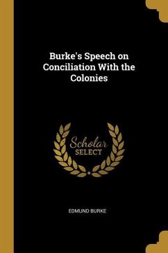 Burke's Speech on Conciliation With the Colonies - Burke, Edmund