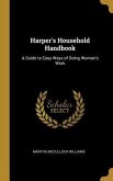 Harper's Household Handbook: A Guide to Easy Ways of Doing Woman's Work