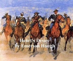 The Heart's Desire, The Story of a Contented Town, Certain Peculiar Citizens, and Two Fortunate Lovers (eBook, ePUB) - Hough, Emerson