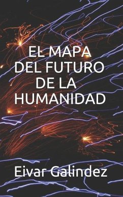 El Mapa del Futuro de la Humanidad - Portilla, Eiver; Galindez, Eivar Galindez