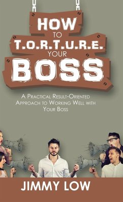 How to T.O.R.T.U.R.E. Your Boss - Low, Jimmy