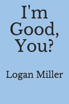 Im Good, You? - Miller, Logan