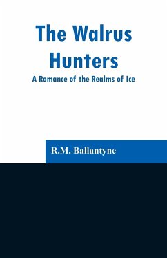 The Walrus Hunters - Ballantyne, R. M.