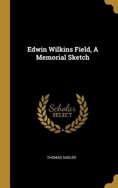 Edwin Wilkins Field, A Memorial Sketch - Sadler, Thomas