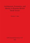 Architecture Economics and Identity in Romano-British 'Small Towns'