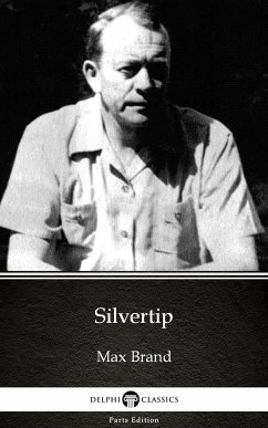 Silvertip by Max Brand - Delphi Classics (Illustrated) (eBook, ePUB) - Max Brand