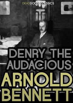 Denry the Audacious (eBook, ePUB) - Bennett, Arnold