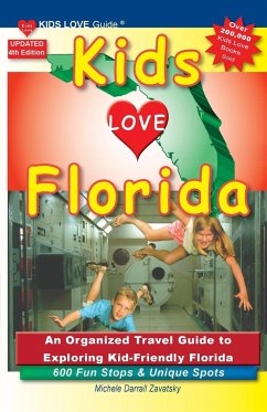 KIDS LOVE FLORIDA, 4th Edition: An Organized Family Travel Guide to Exploring Kid-Friendly Florida. 600 Fun Stops & Unique Spots - Darrall Zavatsky, Michele