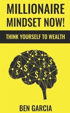 Millionaire Mindset Now! - Garcia, Ben