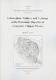Colonization, Warfare, and Exchange at the Postclassic Maya Site of Canajaste, Chiapas, Mexico: Number 70 Volume 70