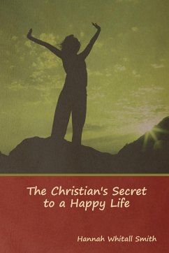 The Christian's Secret to a Happy Life - Smith, Hannah Whitall
