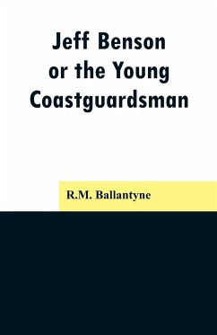 Jeff Benson, or the Young Coastguardsman - Ballantyne, R. M.