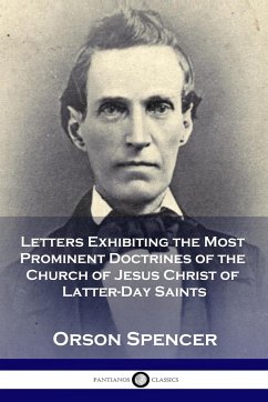 Letters Exhibiting the Most Prominent Doctrines of the Church of Jesus Christ of Latter-Day Saints - Spencer, Orson