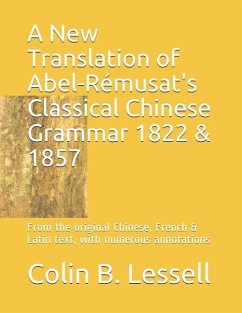 A New Translation of Abel-Rémusat's Classical Chinese Grammar 1822 & 1857 - Abel-Rémusat, Jean-Pierre; Lessell, Colin B