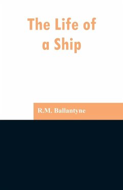 The Life of a Ship - Ballantyne, Robert Michael