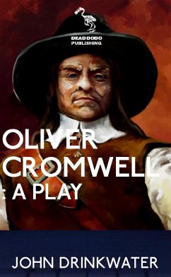 Oliver Cromwell: A Play (eBook, ePUB) - Drinkwater, John