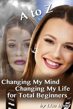 A to Z Changing My Mind Changing My Life for Total Beginners (eBook, ePUB) - Bond, Lisa