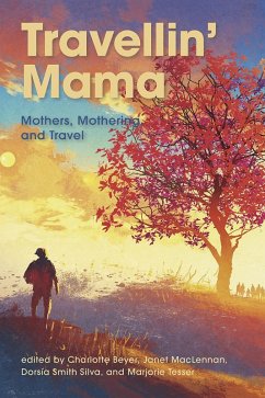Travellin Mama Mothers, Mothering and Travel (eBook, ePUB) - Beyer, Charlotte