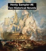 Henty Sampler #6: Ten Historical Novels (eBook, ePUB) Henty Sampler #6: Ten Historical Novels (eBook, ePUB)