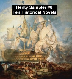 Henty Sampler #6: Ten Historical Novels (eBook, ePUB) - Henty, G. A.