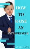 How To Raise An Entrepreneur: (eBook, ePUB)