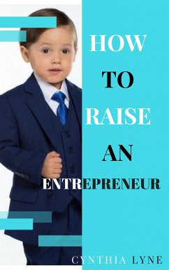 How To Raise An Entrepreneur: (eBook, ePUB) - Lyne, Cynthia