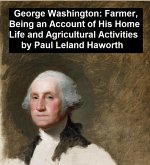 George Washington: Farmer, Being an Account of His Home Life and Agricultural Activities (eBook, ePUB)