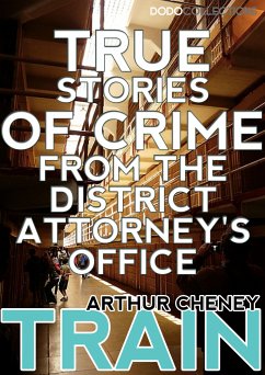 True Stories of Crime From the District Attorney's Office (eBook, ePUB) - Cheney Train, Arthur