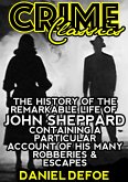 The History Of The Remarkable Life Of John Sheppard Containing A Particular Account Of His Many Robberies And Escapes (eBook, ePUB)