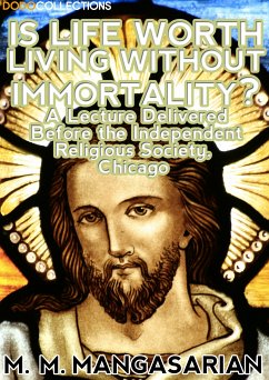 Is Life Worth Living Without Immortality? (eBook, ePUB) - M. Mangasarian, M.