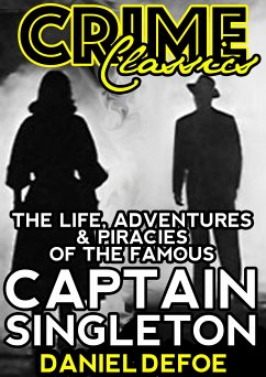 The Life, Adventures & Piracies Of The Famous Captain Singleton (eBook, ePUB) - Defoe, Daniel