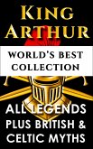 King Arthur and The Knights Of The Round Table - World's Best Collection (eBook, ePUB)