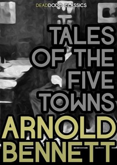 Tales of the Five Towns (eBook, ePUB) - Bennett, Arnold