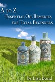 A to Z Essential Oil Remedies for Total Beginners (eBook, ePUB)