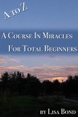 A to Z, Course in Miracles for Total Beginners (eBook, ePUB)