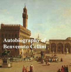 The Autobiography of Benvenuto Cellini (eBook, ePUB) - Cellini, Benvenuto