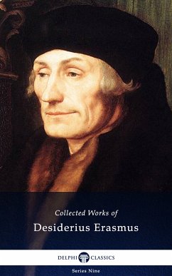 Delphi Collected Works of Desiderius Erasmus (Illustrated) (eBook, ePUB) - Erasmus, Desiderius