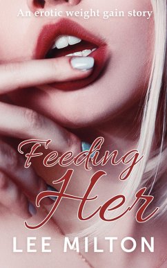 Feeding Her: An Erotic Weight Gain Story (eBook, ePUB) - Milton, Lee