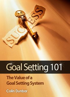 Goal Setting 101: The Value of a Goal Setting System (eBook, ePUB) - Dunbar, Colin