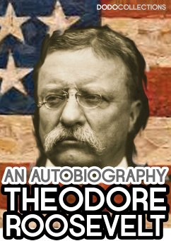 Theodore Roosevelt: An Autobiography (eBook, ePUB) - Roosevelt, Theodore