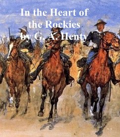 In the Heart of the Rockies (eBook, ePUB) - Henty, G. A.