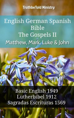 English German Spanish Bible - The Gospels II - Matthew, Mark, Luke & John (eBook, ePUB) - Ministry, TruthBeTold
