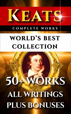 John Keats Complete Works - World's Best Collection (eBook, ePUB) - Keats, John; Rossetti, William Michael; Colvin, Sidney; Shelley, Percy Bysshe