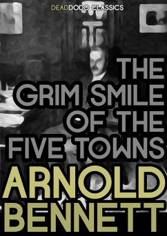 The Grim Smile of the Five Towns (eBook, ePUB) - Bennett, Arnold