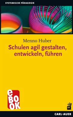 Schulen agil gestalten, entwickeln, führen (eBook, ePUB) - Huber, Menno