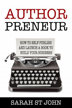 Authorpreneur: How to Self Publish and Launch a Book to Build Your Business (Preneur Series, #2) (eBook, ePUB) - John, Sarah St