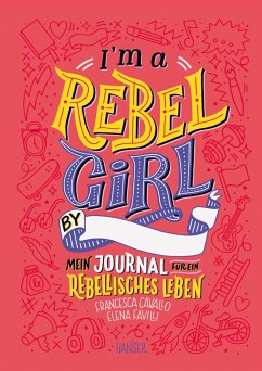 I'm a Rebel Girl - Mein Journal für ein rebellisches Leben - Cavallo, Francesca;Favilli, Elena