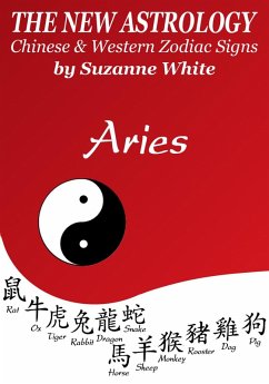 Aries The New Astrology - Chinese and Western Zodiac Signs: The New Astrology by Sun Sign (New Astrology(TM) Sun Sign Series, #1) (eBook, ePUB) - White, Suzanne