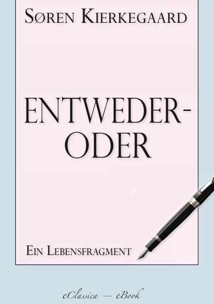 Søren Kierkegaard: Entweder - Oder (eBook, ePUB) Søren Kierkegaard: Entweder - Oder (eBook, ePUB)